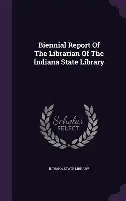 Biennial Report Of The Librarian Of The Indiana State Library
