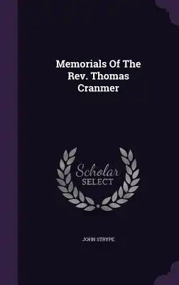 Memorials Of The Rev. Thomas Cranmer