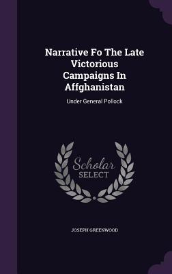 Narrative Fo The Late Victorious Campaigns In Affghanistan: Under General Pollock