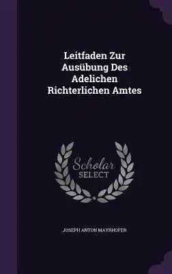 Leitfaden Zur Ausübung Des Adelichen Richterlichen Amtes