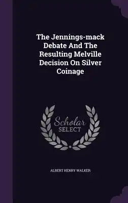 The Jennings-mack Debate And The Resulting Melville Decision On Silver Coinage