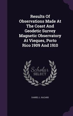 Results of Observations Made at the Coast and Geodetic Survey Magnetic Observatory at Vieques, Porto Rico 1909 and 1910