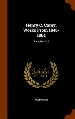 Henry C. Carey, Works From 1848-1864: Pamphlet Vol