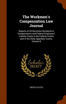 The Workmen's Compensation Law Journal: Reports of All Decisions Rendered in Compensation and Federal Employers' Liability Cases in the Federal Courts