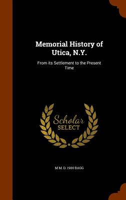 Memorial History of Utica, N.Y.: From Its Settlement to the Present Time