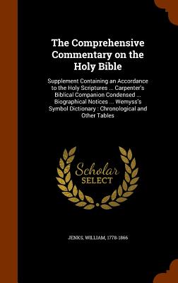 The Comprehensive Commentary on the Holy Bible: Supplement Containing an Accordance to the Holy Scriptures ... Carpenter's Biblical Companion Condense