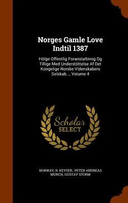Norges Gamle Love Indtil 1387: Hölge Offentlig Foranstaltning Og Tillige Med Understöttelse Af Det Kongelige Norske Videnskabers Selskab..., Volume 4