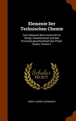 Elemente Der Technischen Chemie: Zum Gebrauch Beim Unterricht Im Königl. Gewerbinstitut Und Den Provinzial-gewerbschulen Des Preuß. Staats, Volume 2