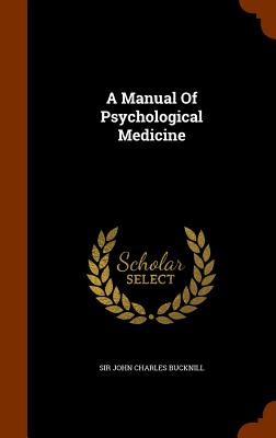 A Manual Of Psychological Medicine
