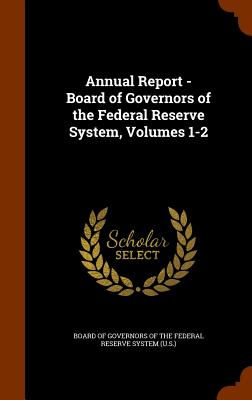 Annual Report - Board of Governors of the Federal Reserve System, Volumes 1-2
