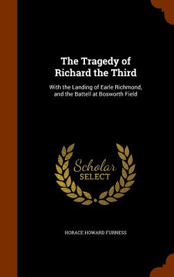 The Tragedy of Richard the Third: With the Landing of Earle Richmond, and the Battell at Bosworth Field