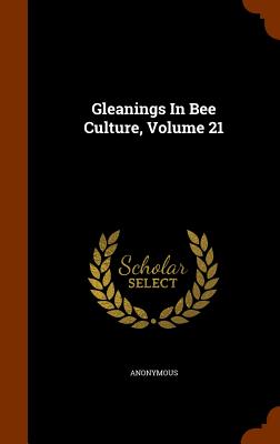 Gleanings In Bee Culture, Volume 21