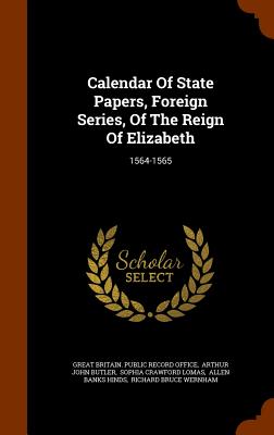 Calendar Of State Papers, Foreign Series, Of The Reign Of Elizabeth: 1564-1565