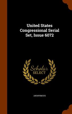 United States Congressional Serial Set, Issue 6072
