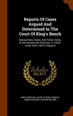Reports of Cases Argued and Determined in the Court of King's Bench: During Hilary, Easter, and Trinity Terms, in the Second and Third Geo. IV. [1822-
