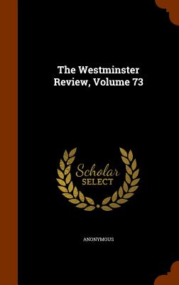 The Westminster Review, Volume 73