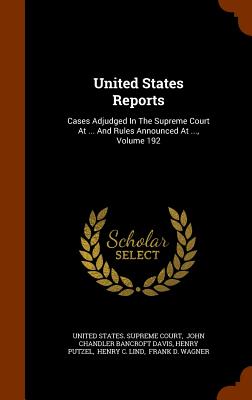 United States Reports: Cases Adjudged in the Supreme Court at ... and Rules Announced at ..., Volume 192