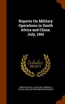 Reports On Military Operations in South Africa and China. July, 1901