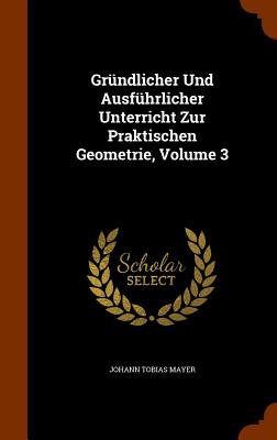 Gründlicher Und Ausführlicher Unterricht Zur Praktischen Geometrie, Volume 3