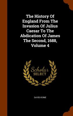 The History Of England From The Invasion Of Julius Caesar To The Abdication Of James The Second, 1688, Volume 4