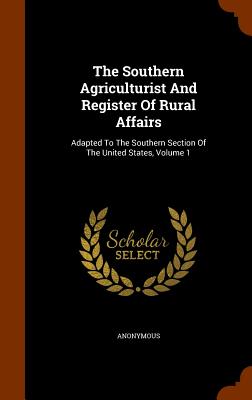 The Southern Agriculturist And Register Of Rural Affairs: Adapted To The Southern Section Of The United States, Volume 1