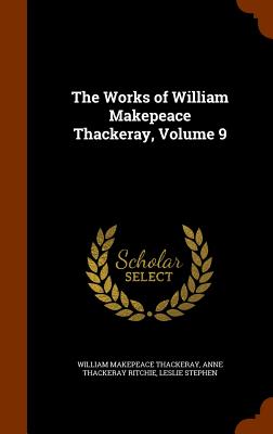 The Works of William Makepeace Thackeray, Volume 9