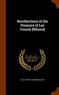 Recollections of the Pioneers of Lee County [Illinois]