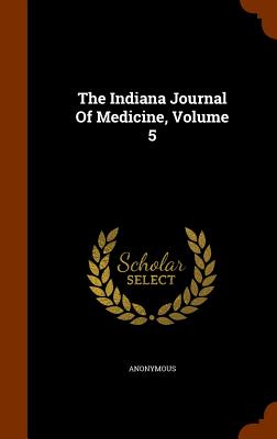 The Indiana Journal Of Medicine, Volume 5