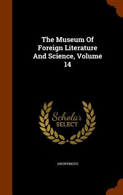 The Museum Of Foreign Literature And Science, Volume 14
