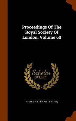 Proceedings Of The Royal Society Of London, Volume 60
