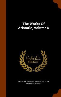 The Works Of Aristotle, Volume 5