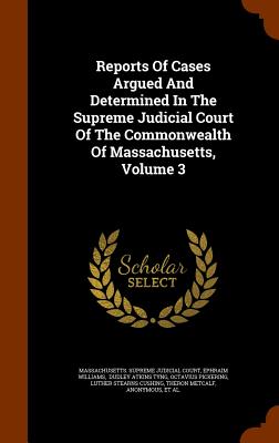 Reports of Cases Argued and Determined in the Supreme Judicial Court of the Commonwealth of Massachusetts, Volume 3