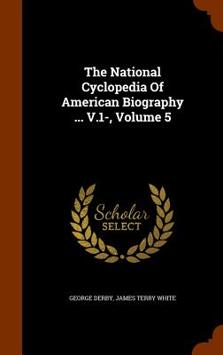 The National Cyclopedia Of American Biography ... V.1-, Volume 5