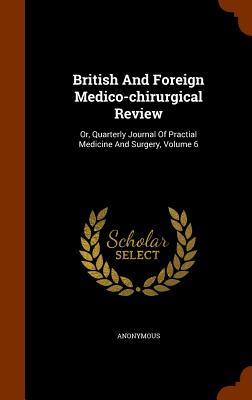 British and Foreign Medico-Chirurgical Review: Or, Quarterly Journal of Practial Medicine and Surgery, Volume 6