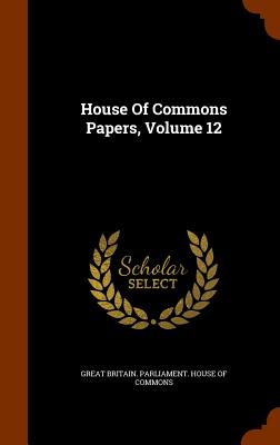 House Of Commons Papers, Volume 12