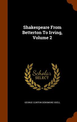 Shakespeare From Betterton To Irving, Volume 2