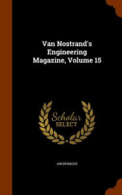 Van Nostrand's Engineering Magazine, Volume 15