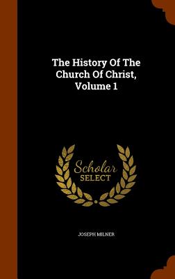 The History Of The Church Of Christ, Volume 1