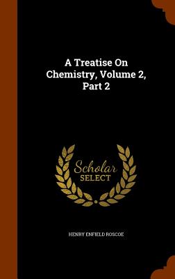 A Treatise On Chemistry, Volume 2, Part 2