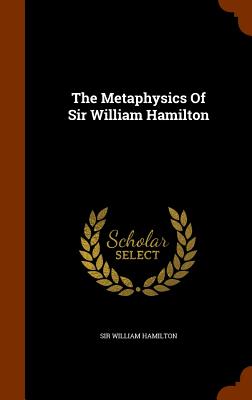 The Metaphysics Of Sir William Hamilton