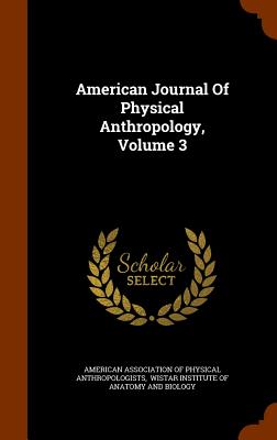 American Journal Of Physical Anthropology, Volume 3