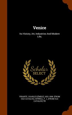 Venice: Its History, Art, Industries And Modern Life;