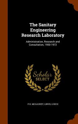The Sanitary Engineering Research Laboratory: Administration, Research and Consultation, 1950-1972