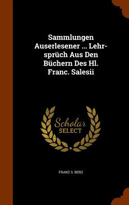 Sammlungen Auserlesener ... Lehr-sprüch Aus Den Büchern Des Hl. Franc. Salesii