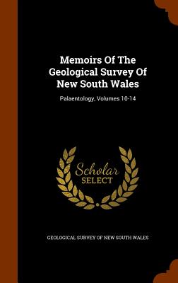 Memoirs Of The Geological Survey Of New South Wales: Palaentology, Volumes 10-14