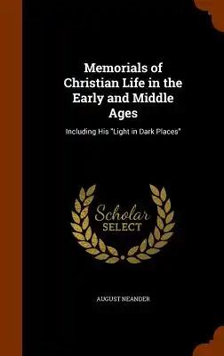 Memorials of Christian Life in the Early and Middle Ages: Including His "Light in Dark Places"