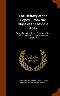 The History of the Popes, From the Close of the Middle Ages: Drawn From the Secret Archives of the Vatican and Other Original Sources, Volume 4