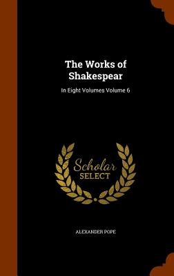 The Works of Shakespear: In Eight Volumes Volume 6