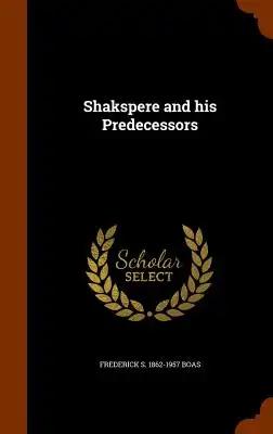 Shakspere and his Predecessors