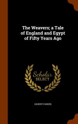 The Weavers; a Tale of England and Egypt of Fifty Years Ago